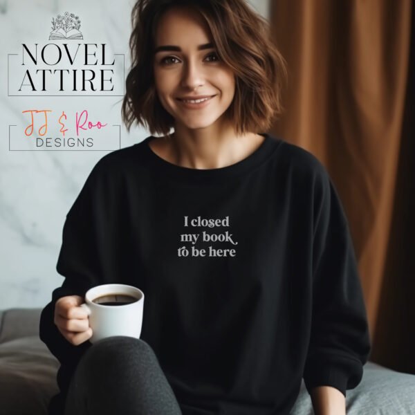 "I Closed My Book To Be Here" T-Shirt - Image 3